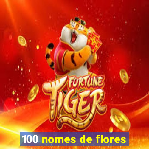 100 nomes de flores